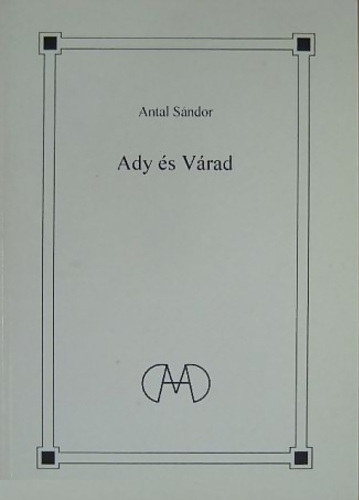 Antal Sándor - Ady és Várad
