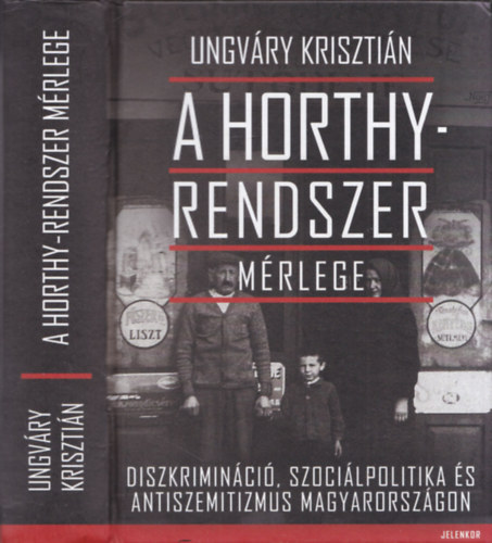 Ungvry Krisztin - A Horthy-rendszer mrlege - Diszkriminci, szocilpolitika s antiszemitizmus Magyarorszgon