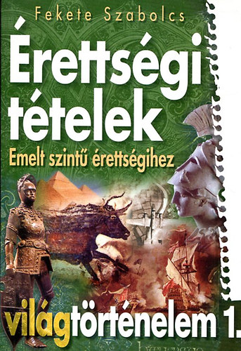 Fekete Szabolcs - �retts�gi t�telek emelt szint� �retts�gihez - vil�gt�rt�nelem 1.