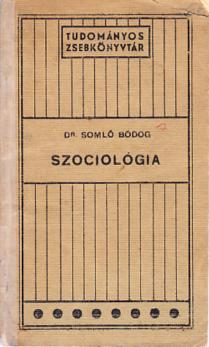 Dr. Somló Bódog - Szociológia (Tudományos zsebkönyvtár)
