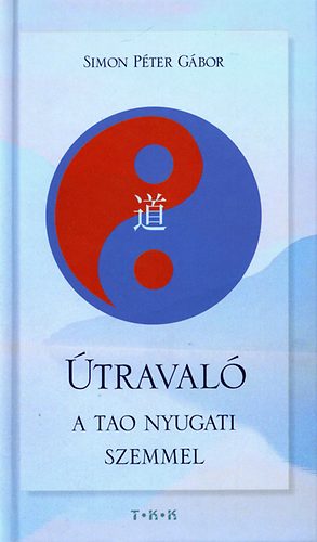 Simon Péter Gábor - Útravaló - A Tao nyugati szemmel