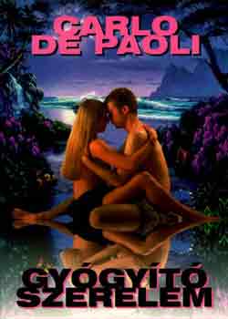 Carlo de Paoli - Gyógyító szerelem - Az érzéki gyönyör útjai