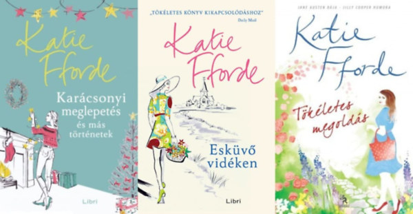 Katie Fforde - 3 db Katie Fforde romantikus regny: Eskv vidken + Karcsonyi meglepets s ms trtnetek + Tkletes megolds