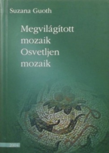 Suzana Guoth - Megvilgtott mozaik - Osvetljen mozaik (Magyar-Szlovn)