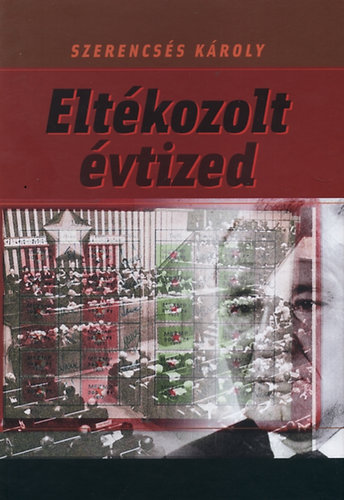 Szerencsés Károly - Eltékozolt évtized