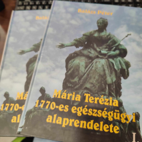 Balázs Péter - Mária Terézia 1770-es egészségügyi alaprendelete 1-2. (I-II.)