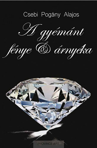 Csebi Pog�ny Alajos - A gy�m�nt f�nye �s �rny�ka