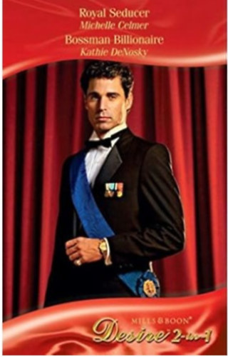 Kathie DeNosky Michelle Celmer - Royal Seducer / Bossman Billionaire