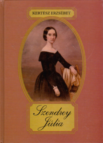 Kert�sz Erzs�bet - Szendrey J�lia