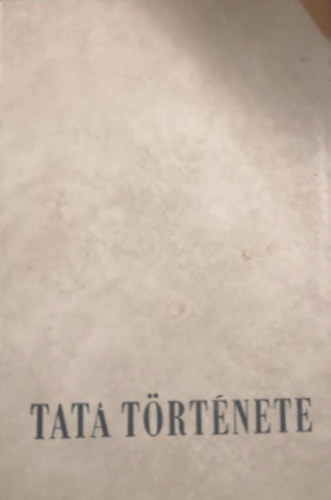 Kovcs Emil  (szerk.) - Tata trtnete I. (Az skortl 1727-ig)