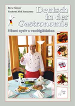 Becze Ákosné; Fischerné Jilek Zsuzsa - Deutsch in der Gastronomie - Német nyelv a vendéglátásban
