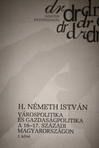 H. Németh István - H. Németh István - Várospolitika és gazdaságpolitika a 16-17. századi Magyarországon - 2. kötet