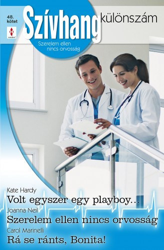 Joanna Neil, Carol Marinelli Kate Hardy - Szvhang klnszm 48. ktet (Volt egyszer egy playboy...; Szerelem ellen nincs orvossg; R se rnts, Bonita!)
