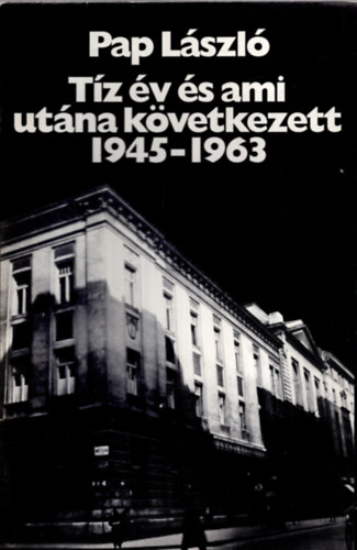 Pap Lszl - Tz v s ami utna kvetkezett 1945-1963