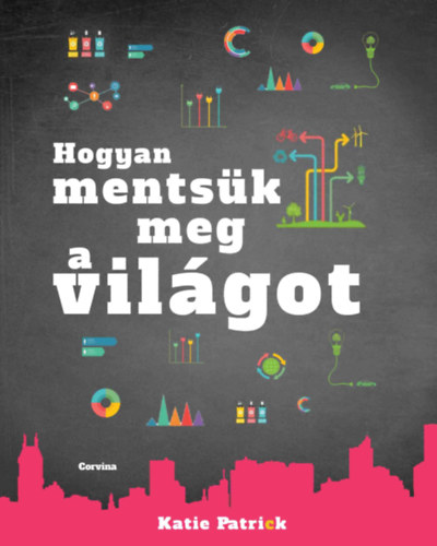 Katie Patrick - Hogyan mentsk meg a vilgot