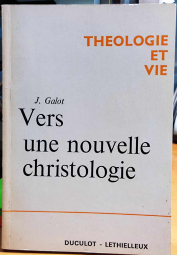 Jean Galot SJ - Vers une nouvelle christologie (Egy �j krisztol�gia fel�)(Theologie et vie)