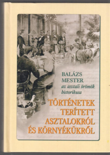 Balzs mester - Trtnetek tertett asztalokrl s krnykkrl