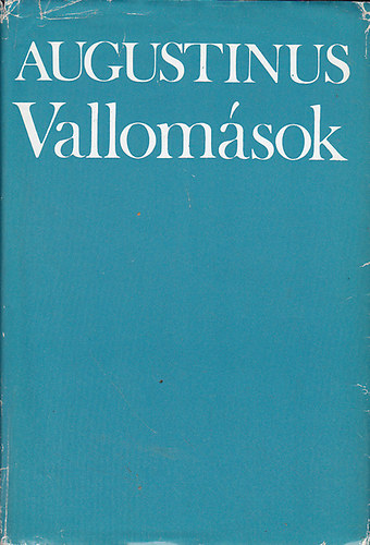 SZERZ Aurelius Augustinus SZERKESZT Lng Rzsa FORDT Vrosi Istvn LEKTOR Vidrnyi Katalin - Vallomsok    (A szemlyisg szletse (rta Redl Kroly)