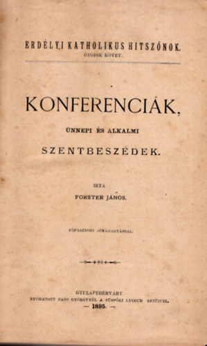 Forster Jnos - Konferencik nnepi s alkalmi szentbeszdek -Erdlyi katholikus hitszno