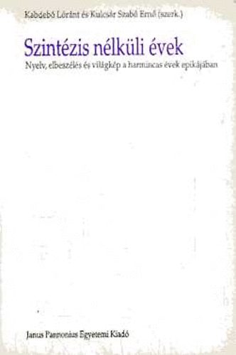 Kulcsár Szabó Ernő Kabdebó Lóránt (szerk.) - Szintézis nélküli évek