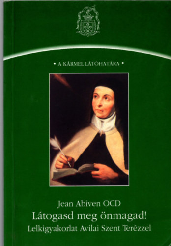 Jean Abiven - Ltogasd meg nmagad! - Lelkigyakorlat Avilai Szent Terzzel