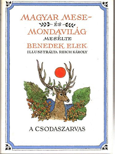 Benedek Elek - Magyar mese s mondavilg (A csodaszarvas)