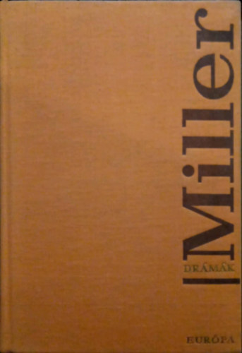 Arthur Miller - Dr�m�k (�des fiaim o Az �gyn�k hal�la o A salemi boszork�nyok o K�t h�tf� eml�ke o Pillant�s a h�dr�l) - v�d�bor�t� n�lk�l