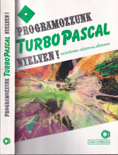 Benkn-Benk-Tth-Varga Horvth Sndor - Programozzunk Turbo Pascal nyelven! (Kezdknek, kzphaladknak)- Harmadik javtott kiads