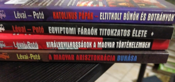 Pot� Istv�n-L�vai Anita - 4 db Pot� Istv�n- L�vai Anita k�nyv :Egyiptomi f�ra�Katolikus p�pa+A Magyar arisztokr�cia buk�sa+Kir�lygyilkoss�gok a magyar t�rt�nelemben+Egyiptomi f�ra�k titokzatos �lete+Katolikus p�p�k eltitkolt b�n�k �s botr�nyok