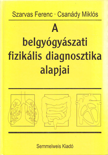 Csanády Miklós; Szarvas Ferenc - A belgyógyászati fizikális diagnosztika alapjai