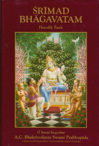 The Bhaktivedanta Book Trust - Srimad Bhagavatam - Hatodik �nek: '' Az emberis�g el��rt k�teless�ge''