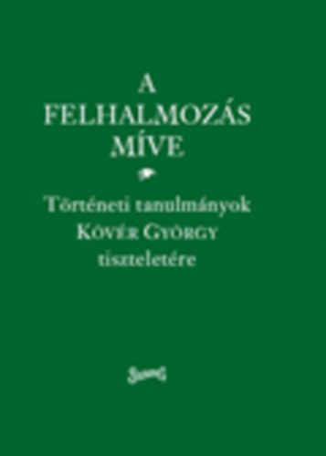 Halmos K.; Klement J.; Pogány Á.; Tomka B. - A felhalmozás míve - Történeti tanulmányok Kövér György tiszteletére