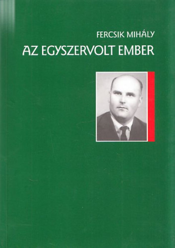 Fercsik Mihály - Az egyszervolt ember (Gál Géza regényes életrajza)