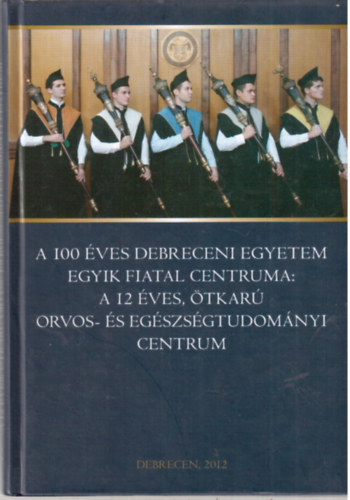 A 100 éves debreceni egyetem egyik fiatal centruma: a 12 éves, ötkarú orvos- és egészségtudományi centrum