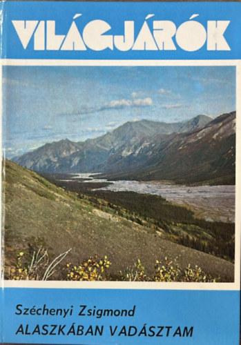 Sz�chenyi Zsigmond - Alaszk�ban vad�sztam (Vil�gj�r�k 145.)