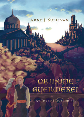 Arnoj. Sullivan - Az Ikrek Hava ciklus I. - Orihone Gyermekei