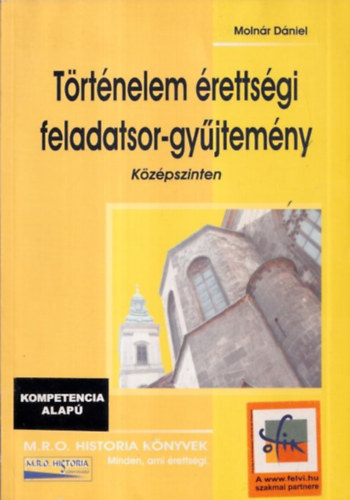 Molnr Dniel - Trtnelem rettsgi feladatsor-gyjtemny - Kzpszinten