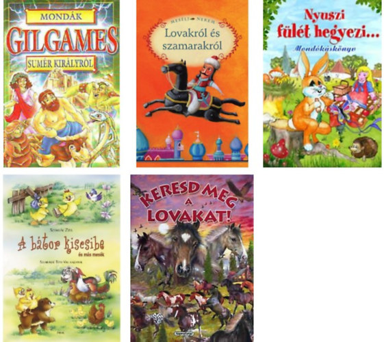 Keresd meg a lovakat!+Mondák Gilgames sumér királyról+Mesélj nekem lovakról és szamarakról+Nyuszi fülét hegyezi - Mondókáskönyv+a bátor kiscsibe -5 db könyv
