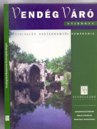 E. Nagy Lajos  (f�szerk.) - L�tnival�k Esztergomt�l Kom�romig (Vend�gV�r� �tik�nyv)