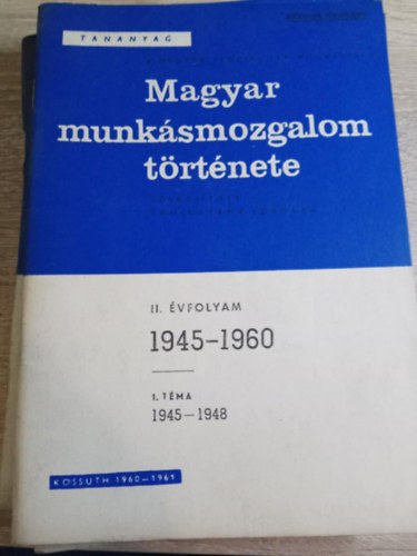 Kossuth K�nyvkiad� - Magyar munk�smozgalom t�rt�nete II. �vfolyam 1. t�ma (1945-1948)