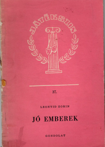Szekeres J�zsef  Leonyid Zorin (szerk.) - J� emberek- V�gj�t�k h�rom felvon�sban- Sz�nj�t�k 37.