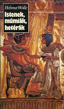Helmut Wolle - Istenek, múmiák, hetérák (Miniatúrák a kultúra történetéből)
