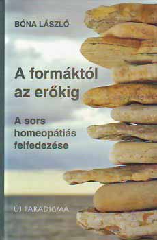 Bóna László - A formáktól az erőkig - a sors homeopátiás felfedezése