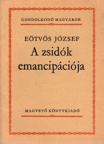 Etvs Jzsef - A zsidk emancipcija (Gondolkod magyarok)