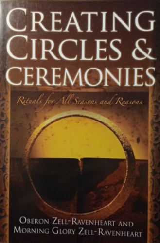 Morning Glory Zell-Ravenheart Oberon Zell-Ravenheart - Creating Circles & Ceremonies