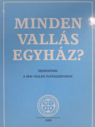 Minden vall�s egyh�z? - T�jokoz�d�s a mai vall�si pluralizmusban