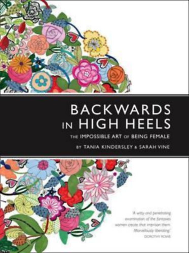 Sarah Vine Tania Kindersley - Backwards in High Heels: The Impossible Art of Being Female (Visszafel magassarkban: A ni lt lehetetlen mvszete)