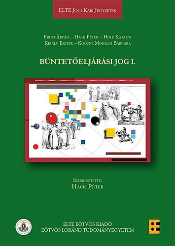 Dr. Dr. Hack Péter, Dr. Hólé Katalin, Király Eszter, Koósné Mohácsi Barbara Erdei Árpád - Büntetőeljárási jog I.
