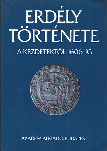 M�csy Andr�s Makkai L�szl� - Erd�ly t�rt�nete I. (A kezdetekt�l 1606-ig)