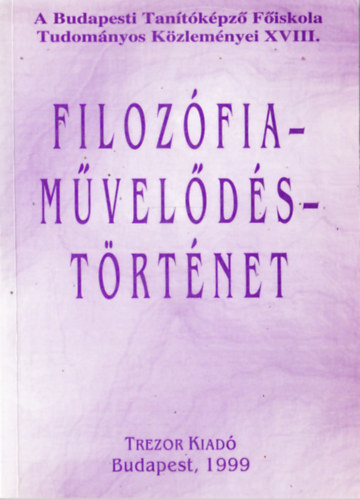 FILOZFIA-MVELDS-TRTNET (A Budapesti Tantkpz Fiskola Tudomnyos Kzlemnyei XVIII.)